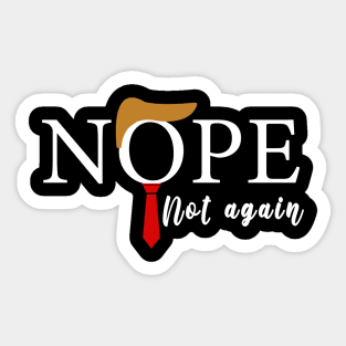 NOPE Not Again Funny Sarcastic Trump Statement USA Humor USA Sticker